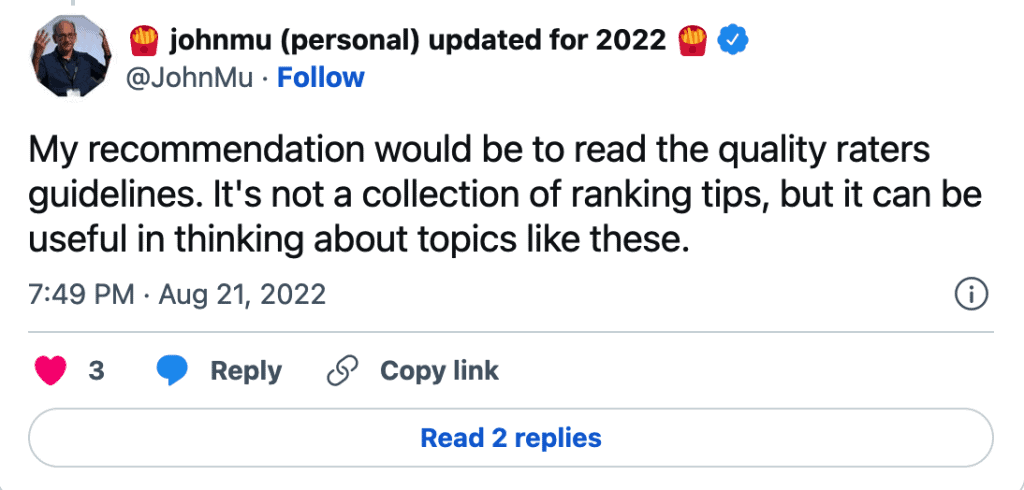 En Tweet som skriver "My recommendation would be to read the quality raters guidelines. It's not a collection of ranking tips, but it can be useful in thinking about topics like these."